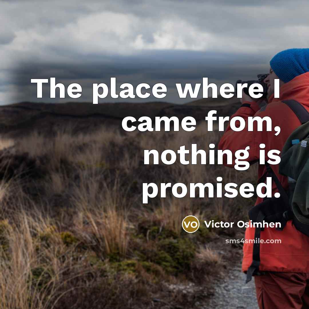 “The place where I came from, nothing is promised.…” quote by Victor Osimhen