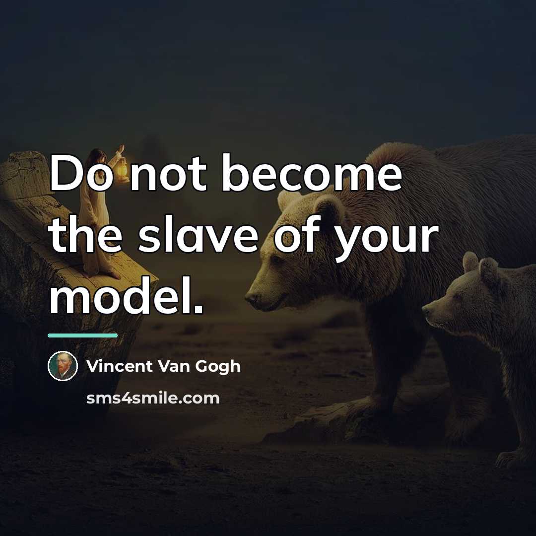 “Do not become the slave of your model.…” quote by Vincent Van Gogh