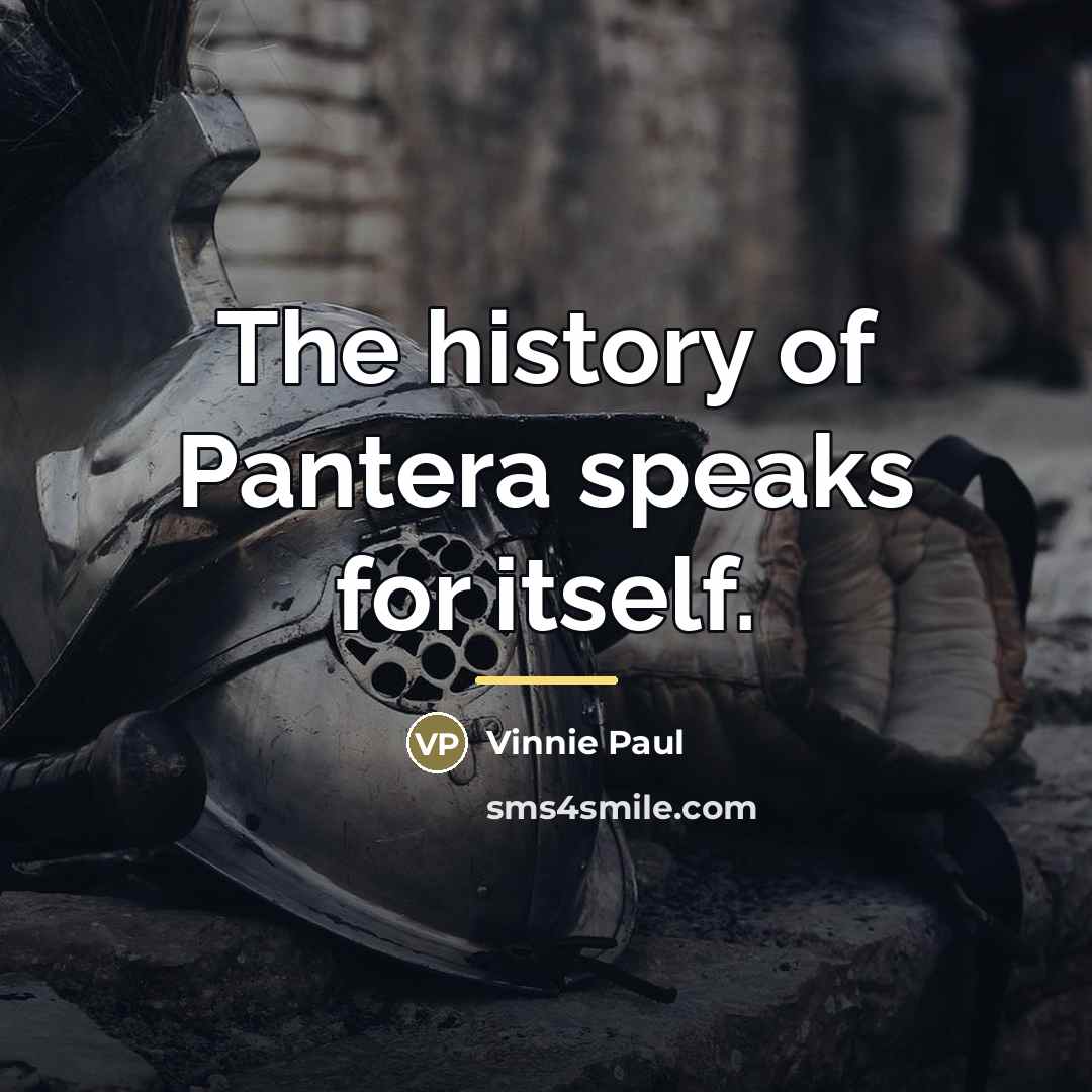 “The history of Pantera speaks for itself.…” quote by Vinnie Paul
