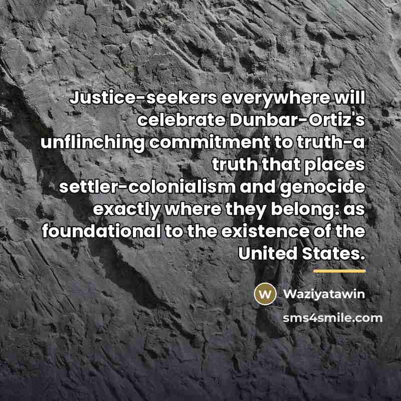 “Justice-seekers everywhere will celebrate Dunbar-Ortiz's unflinching commitment to truth-a truth…” quote by Waziyatawin