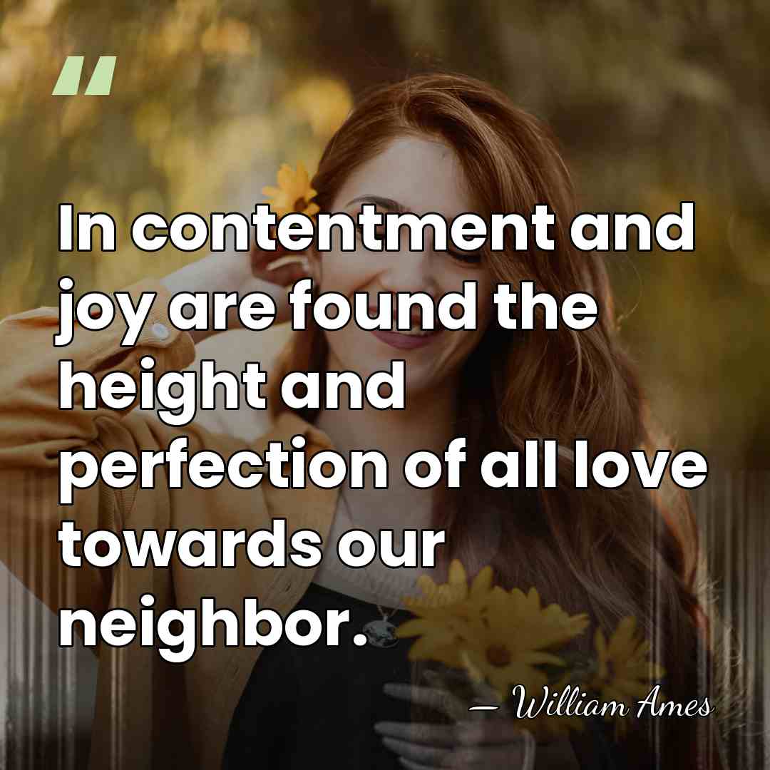 In contentment and joy are found the height and perfection of all&hellip; - William Ames
