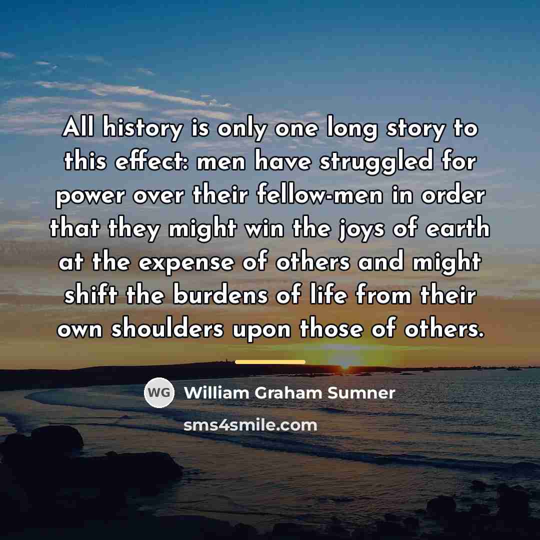 “All history is only one long story to this effect:…” quote by William Graham Sumner