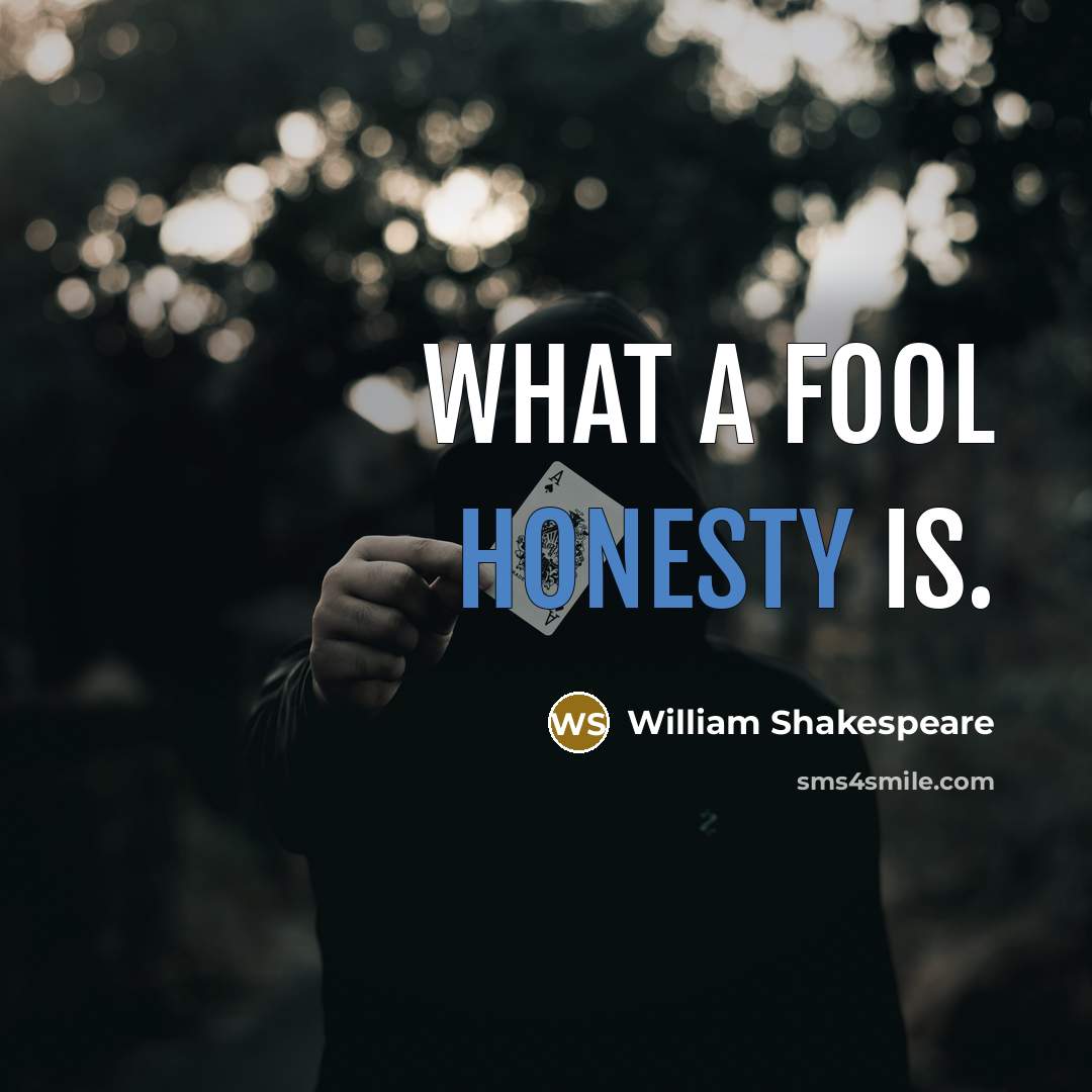 “What a fool honesty is.…” quote by William Shakespeare