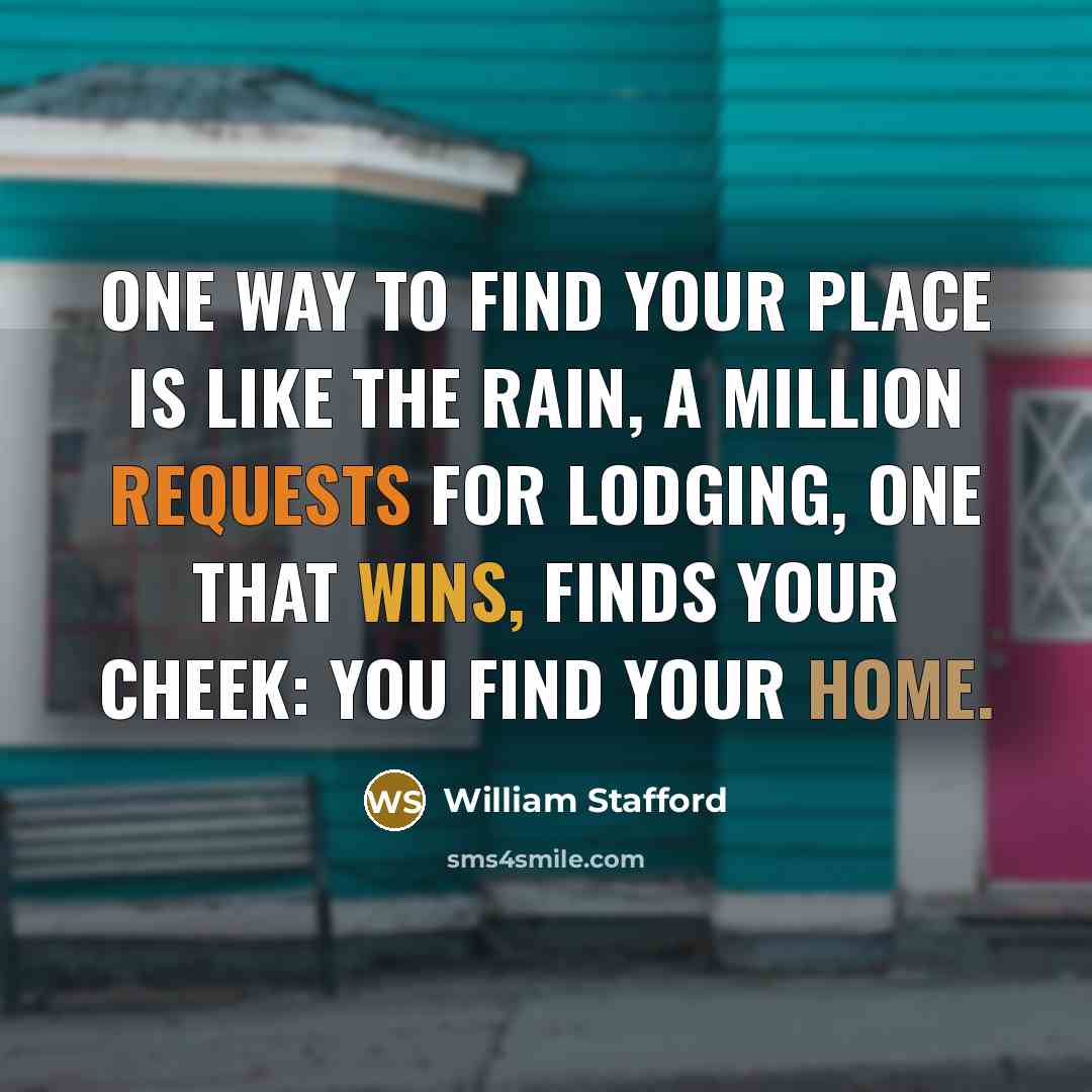 “One way to find your place is like the rain,…” quote by William Stafford
