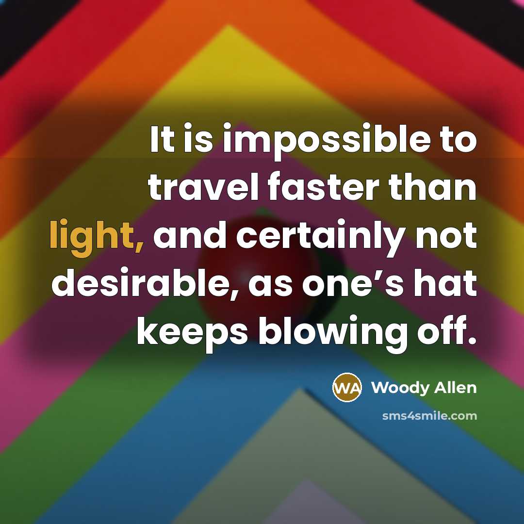 “It is impossible to travel faster than light, and certainly…” quote by Woody Allen