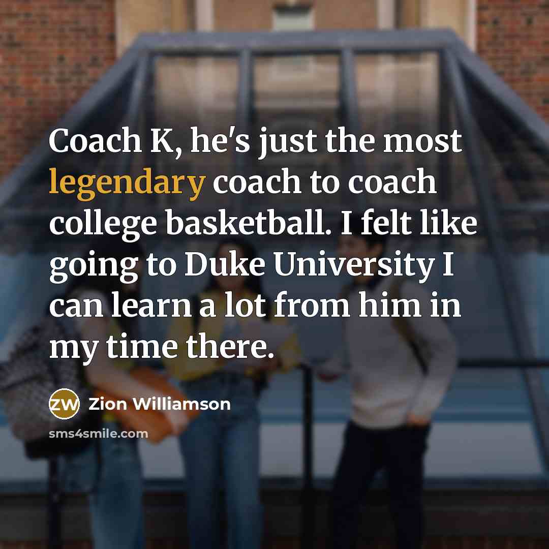 “Coach K, he's just the most legendary coach to coach…” quote by Zion Williamson