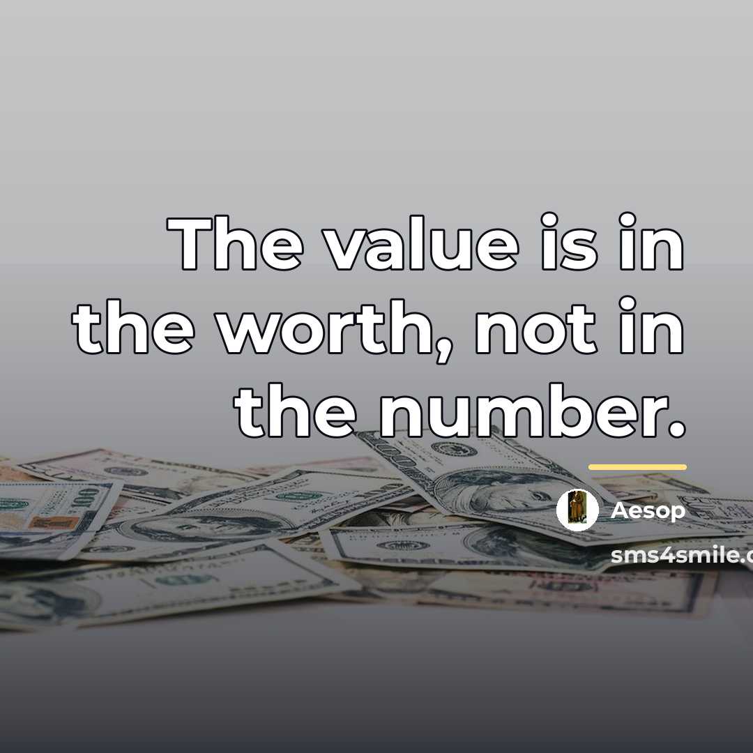 “The value is in the worth, not in the number.…” quote by Aesop