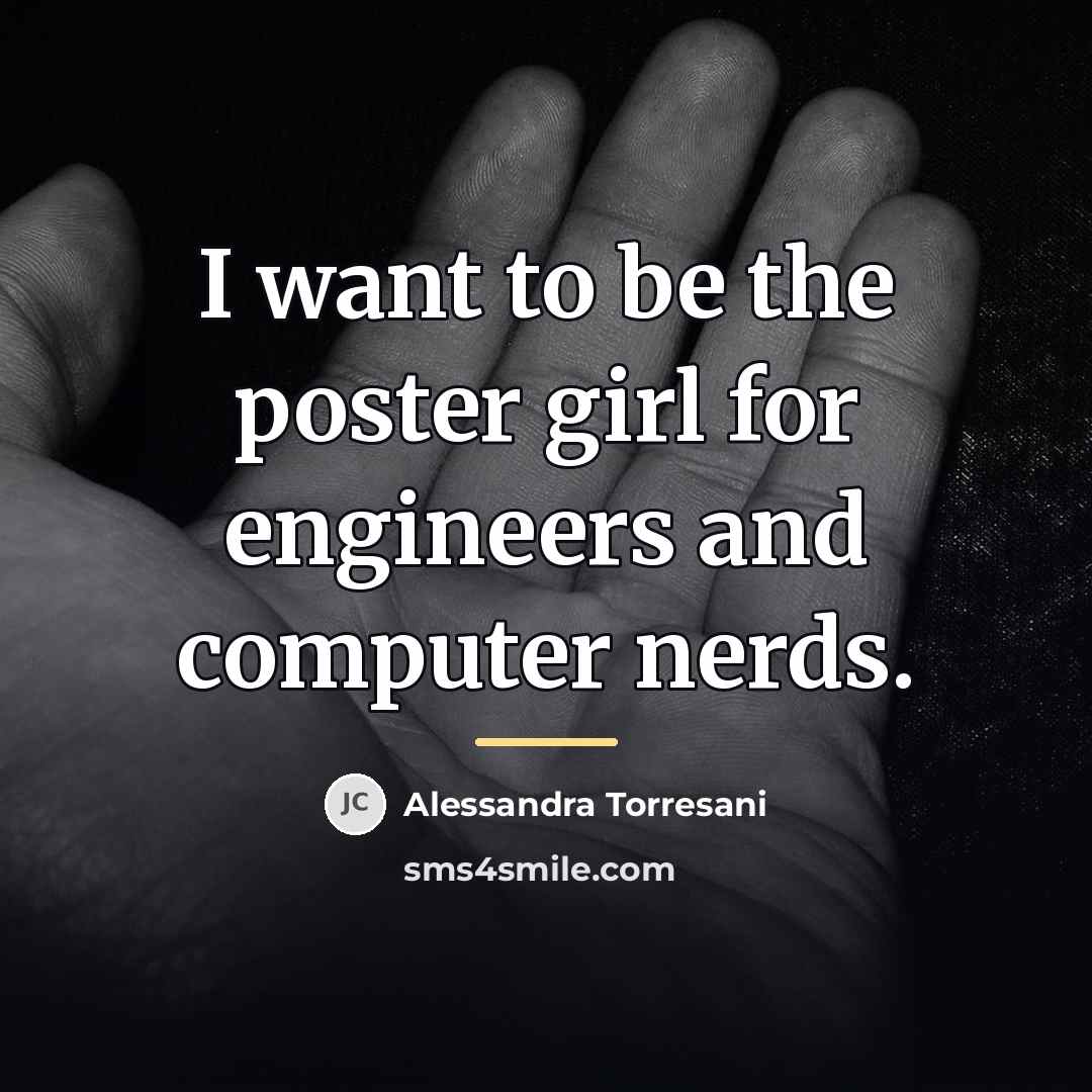 “I want to be the poster girl for engineers and…” quote by Alessandra Torresani