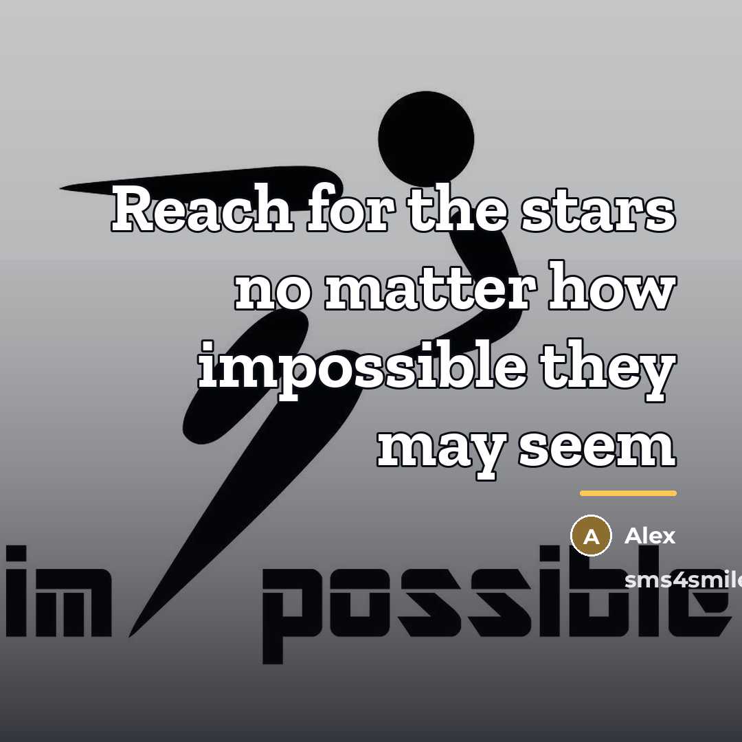 “Reach for the stars no matter how impossible they may…” quote by Alex