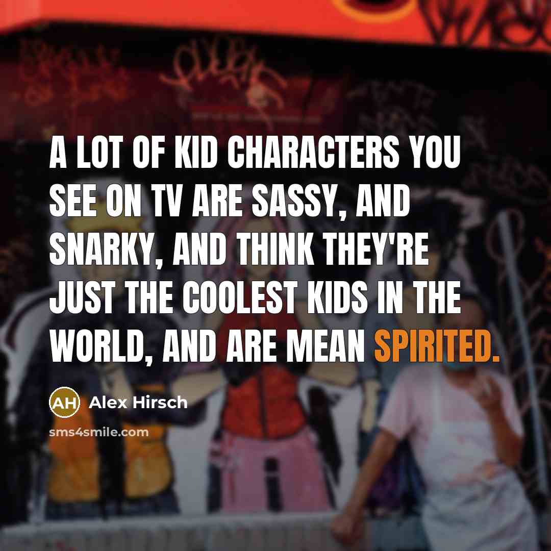 “A lot of kid characters you see on TV are…” quote by Alex Hirsch