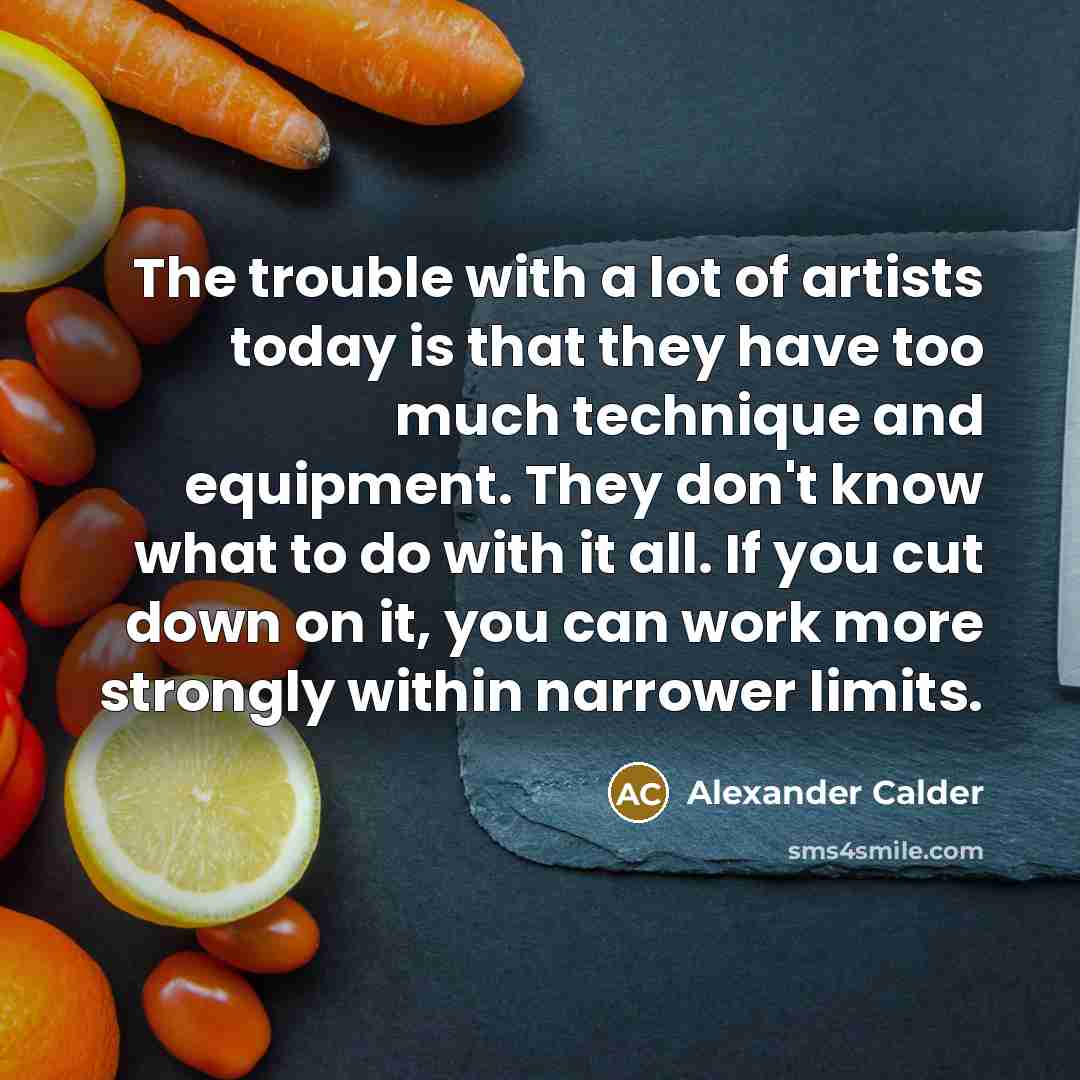 “The trouble with a lot of artists today is that…” quote by Alexander Calder