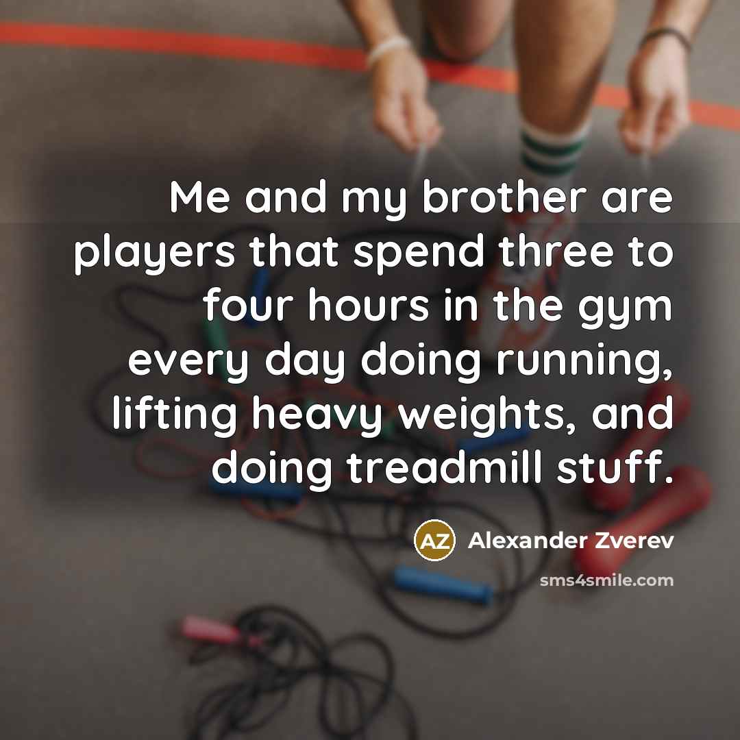 “Me and my brother are players that spend three to…” quote by Alexander Zverev