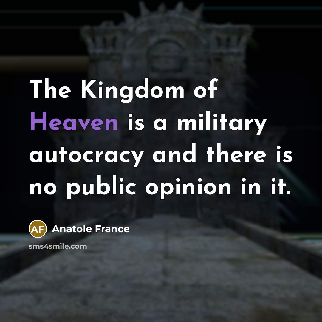 “The Kingdom of Heaven is a military autocracy and there…” quote by Anatole France