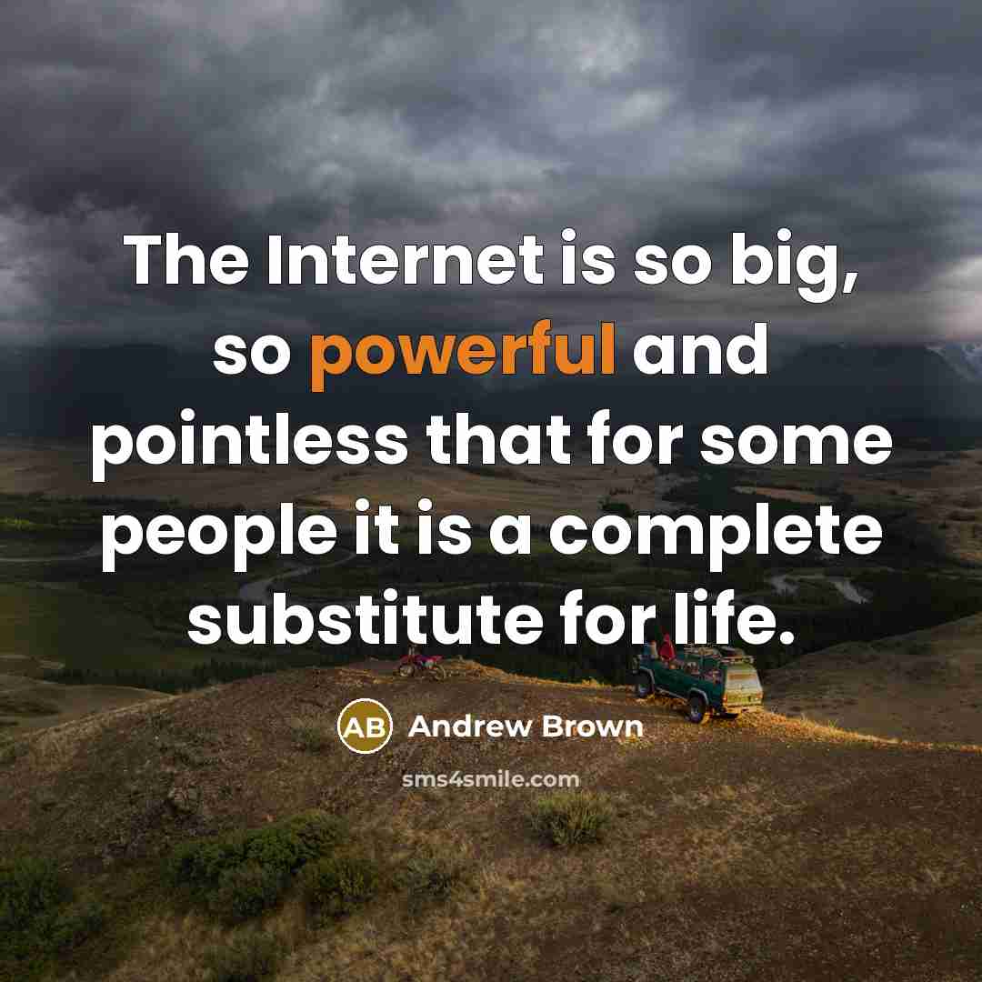 “The Internet is so big, so powerful and pointless that…” quote by Andrew Brown