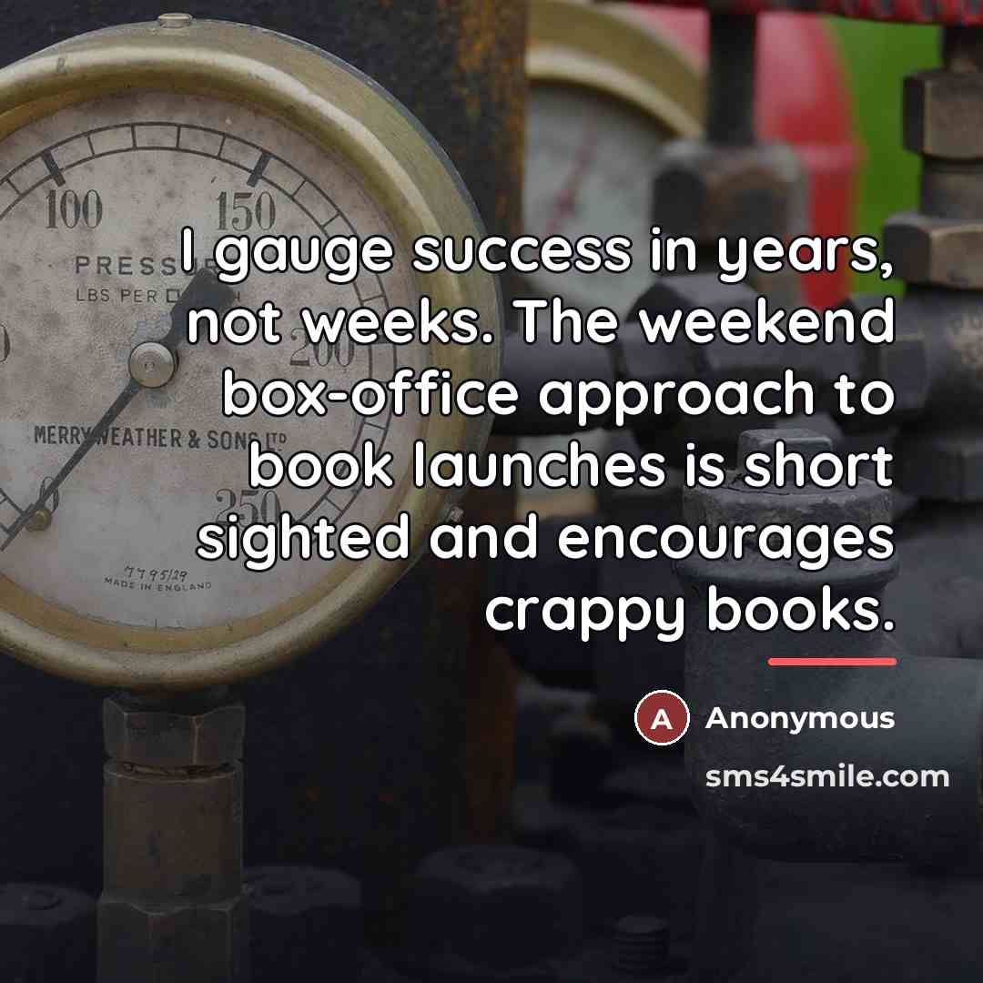 “I gauge success in years, not weeks. The weekend box-office…” quote by Anonymous