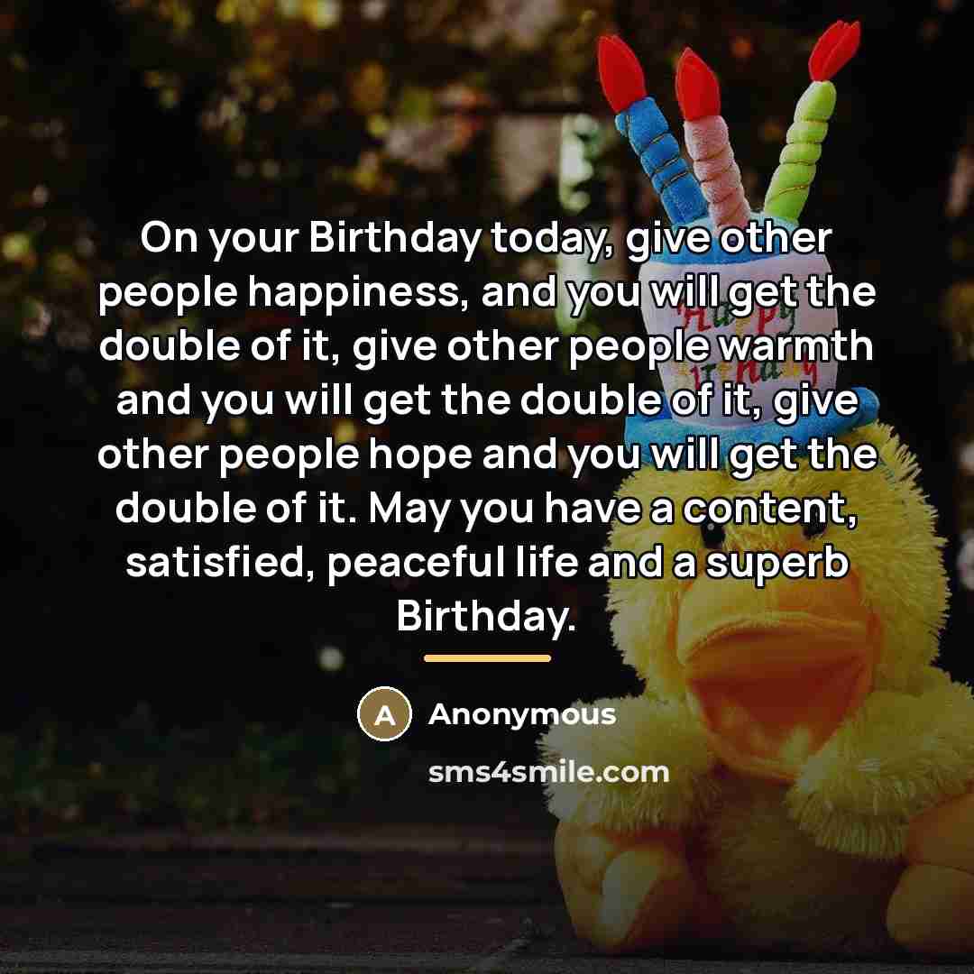 “On your Birthday today, give other people happiness, and you…” quote by Anonymous