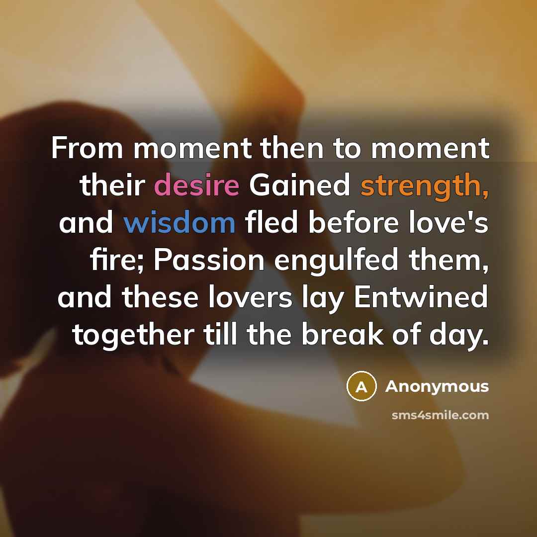 “From moment then to moment their desire Gained strength, and…” quote by Anonymous