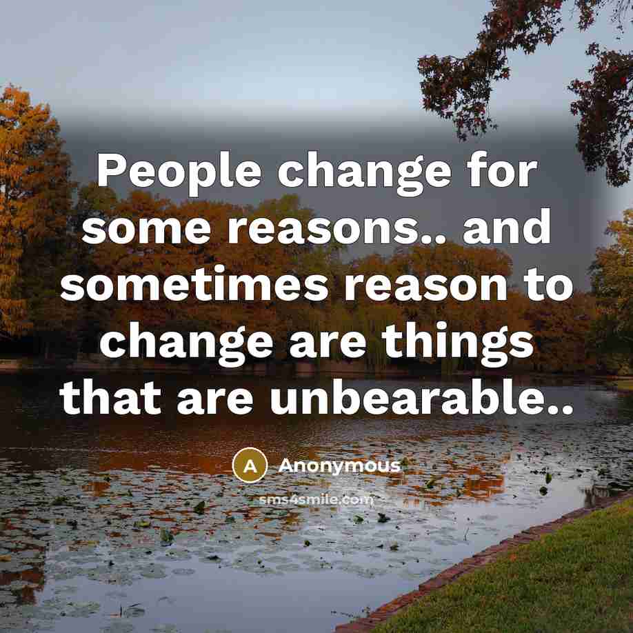 “People change for some reasons.. and sometimes reason to change…” quote by Anonymous