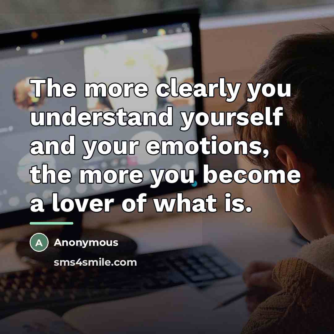 “The more clearly you understand yourself and your emotions, the…” quote by Anonymous