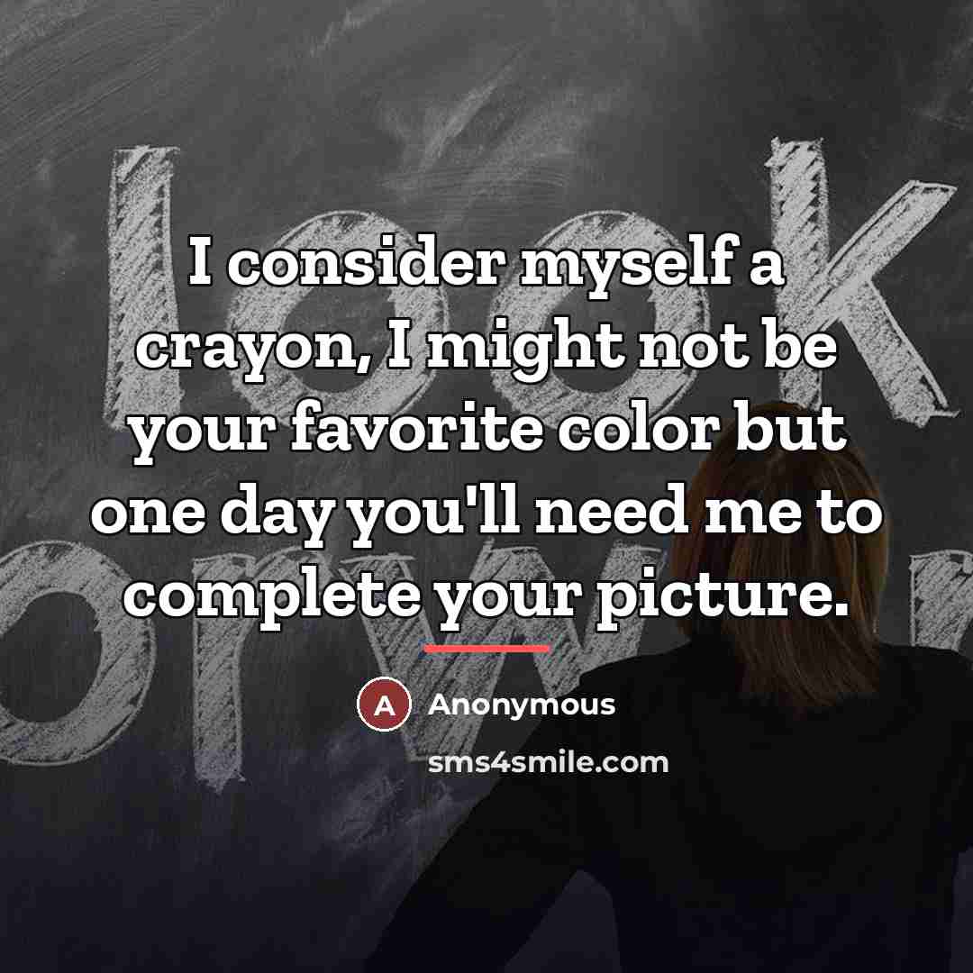 “I consider myself a crayon, I might not be your…” quote by Anonymous