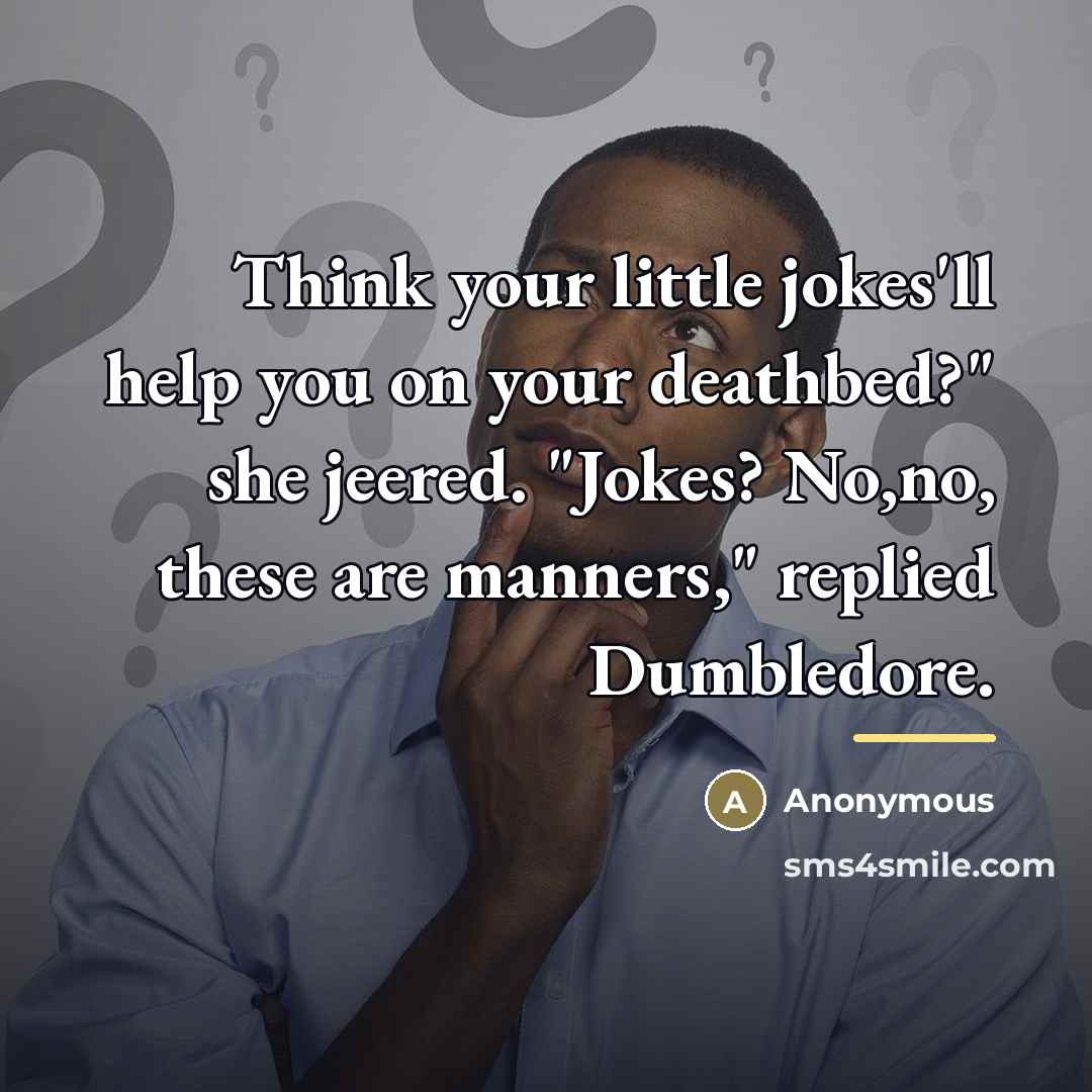 “Think your little jokes'll help you on your deathbed?" she…” quote by Anonymous