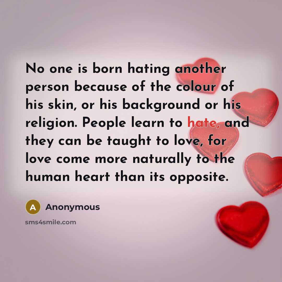 “No one is born hating another person because of the…” quote by Anonymous