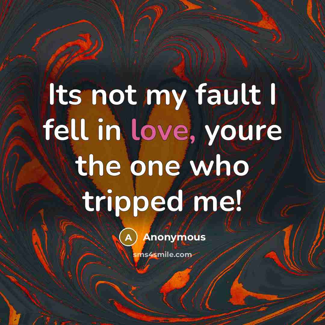 “Its not my fault I fell in love, youre the…” quote by Anonymous