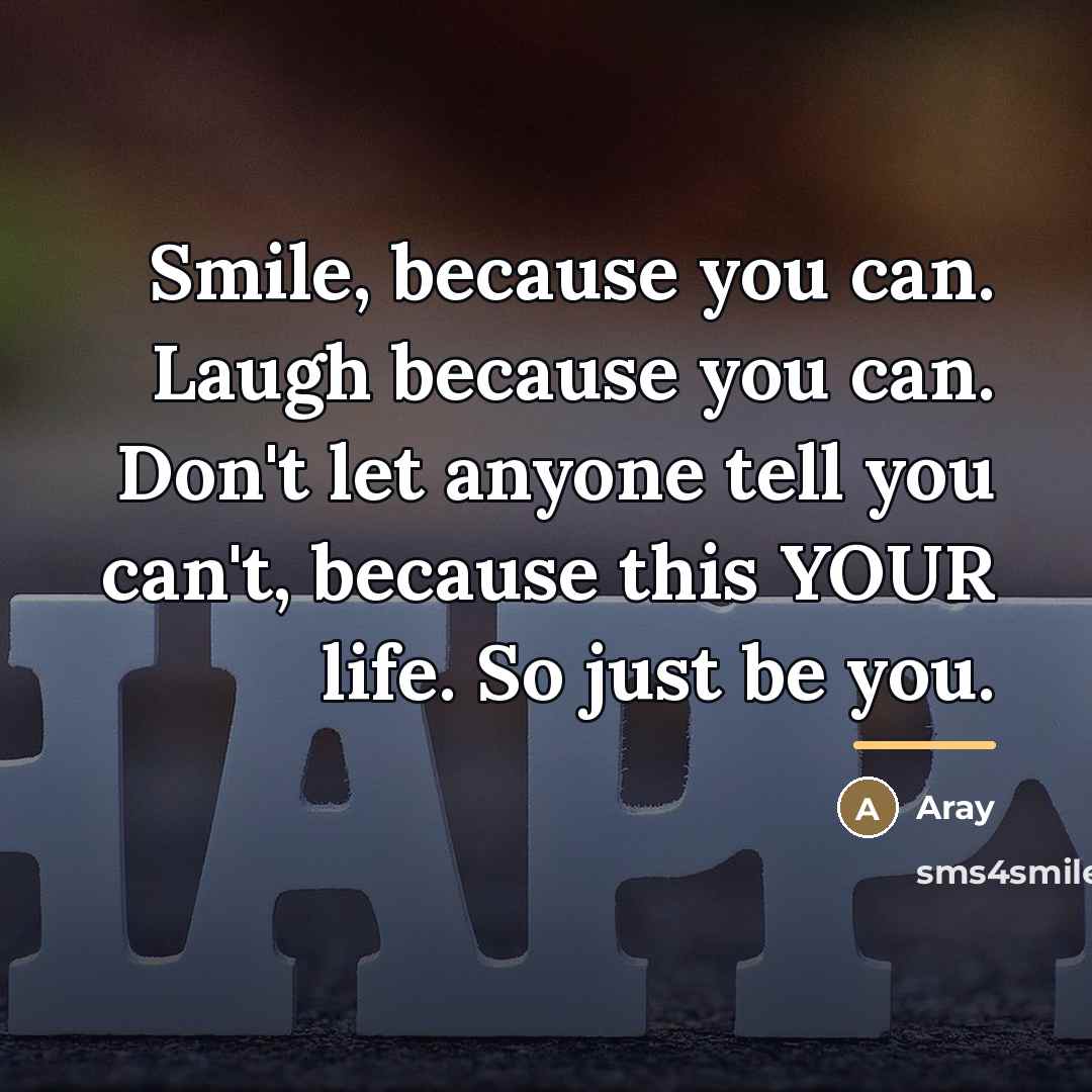 “Smile, because you can. Laugh because you can. Don't let…” quote by Aray