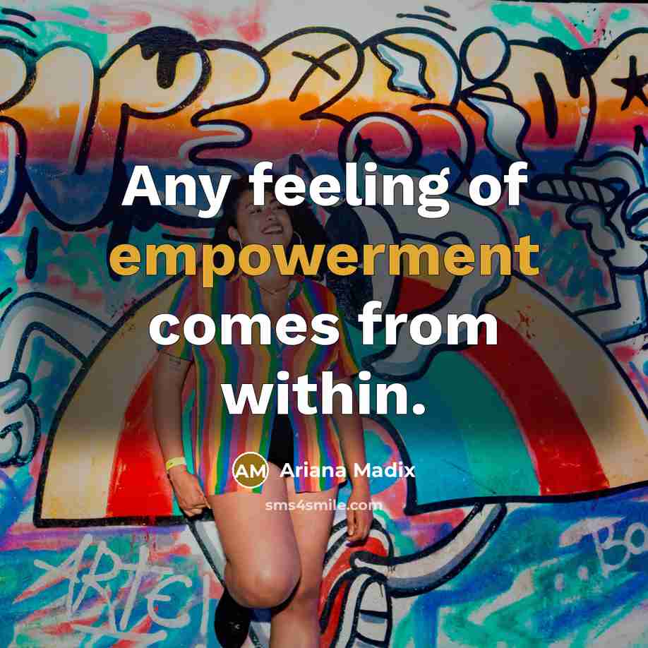 “Any feeling of empowerment comes from within.…” quote by Ariana Madix