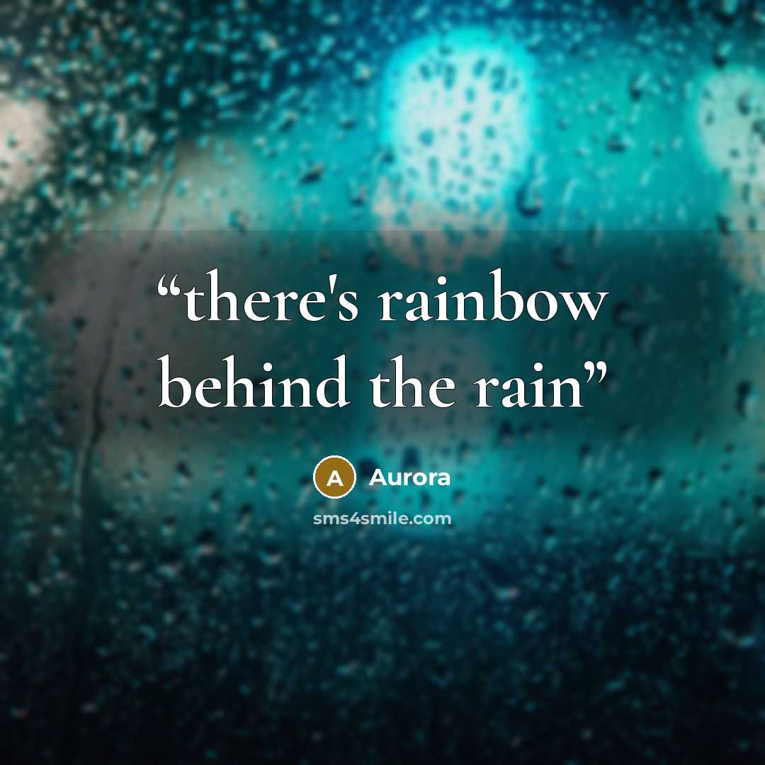 “there's rainbow behind the rain” quote by aurora
