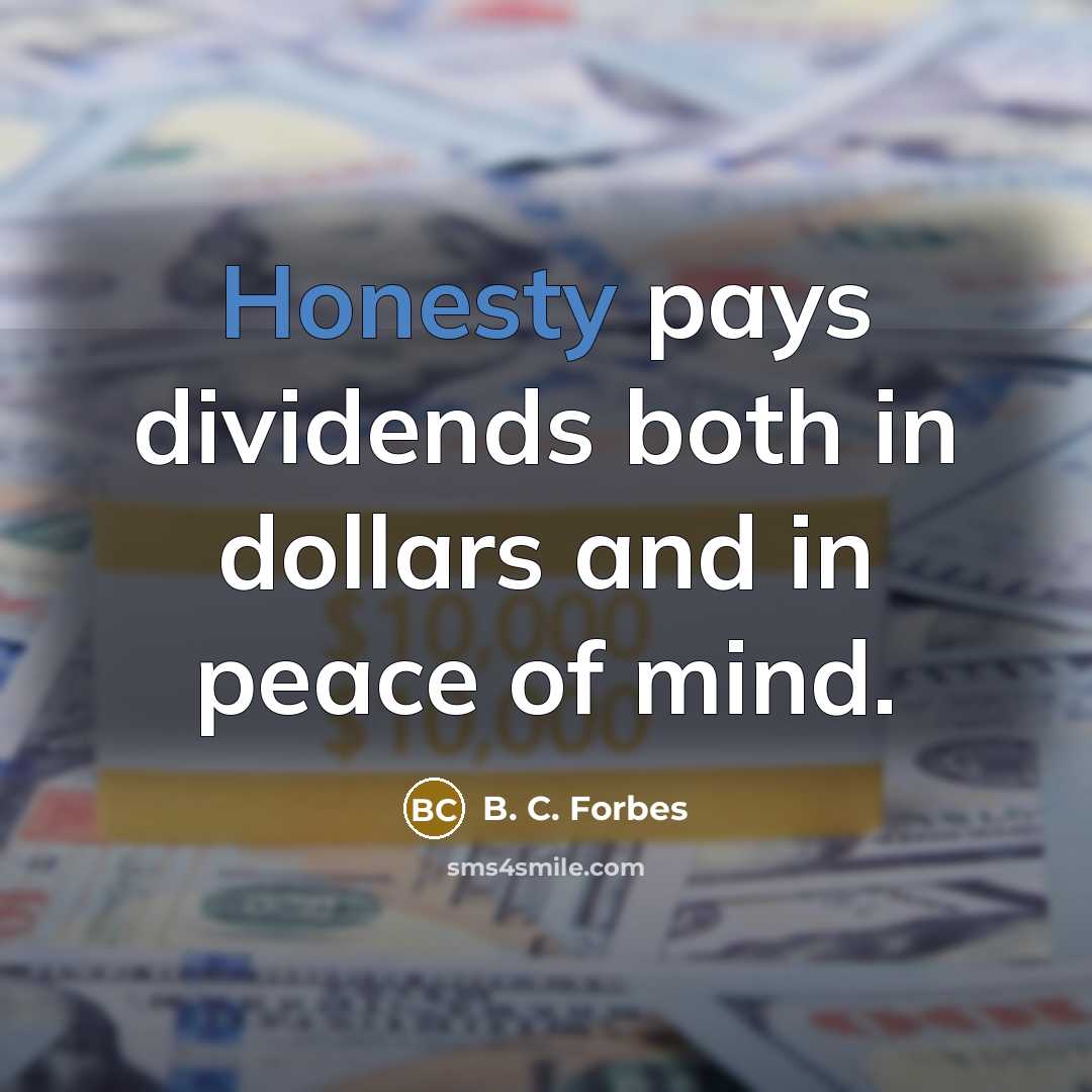 “Honesty pays dividends both in dollars and in peace of…” quote by B. C. Forbes