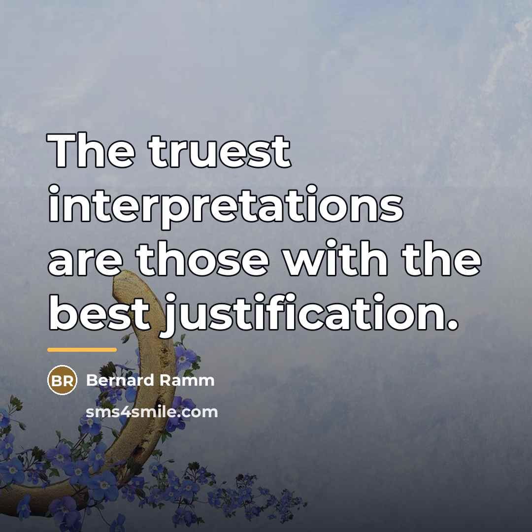“The truest interpretations are those with the best justification.…” quote by Bernard Ramm