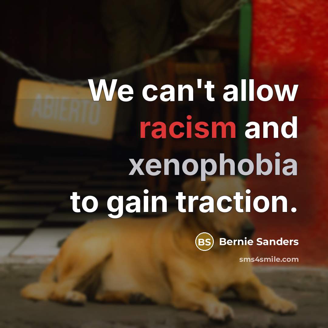 “We can't allow racism and xenophobia to gain traction.” quote by Bernie Sanders