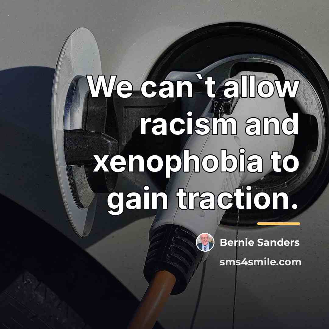 “We can`t allow racism and xenophobia to gain traction.…” quote by Bernie Sanders