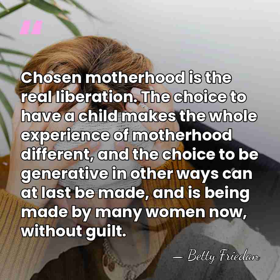 Chosen motherhood is the real liberation. The choice to have a child&hellip; - Betty Friedan