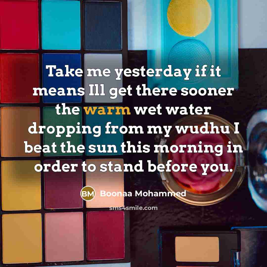 “Take me yesterday if it means Ill get there sooner…” quote by Boonaa Mohammed
