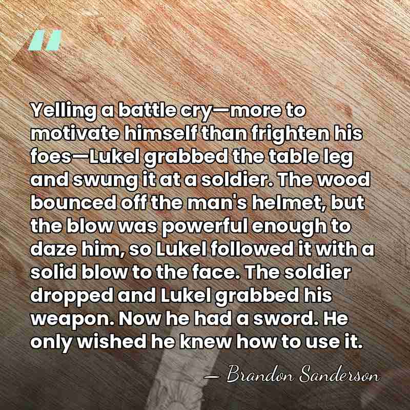 Yelling a battle cry—more to motivate himself than frighten his foes—Lukel grabbed&hellip; - Brandon Sanderson