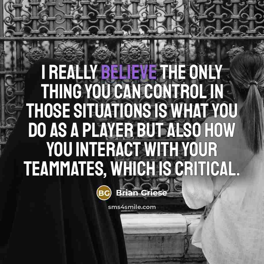 “I really believe the only thing you can control in…” quote by Brian Griese