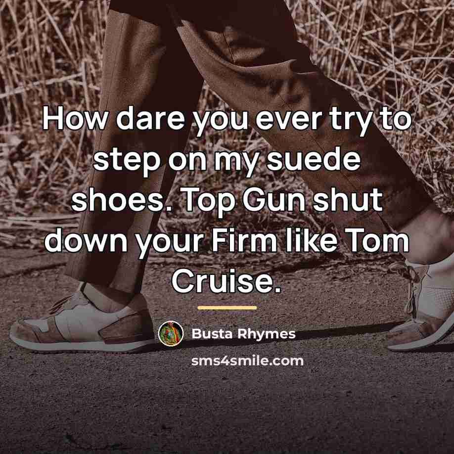 “How dare you ever try to step on my suede…” quote by Busta Rhymes