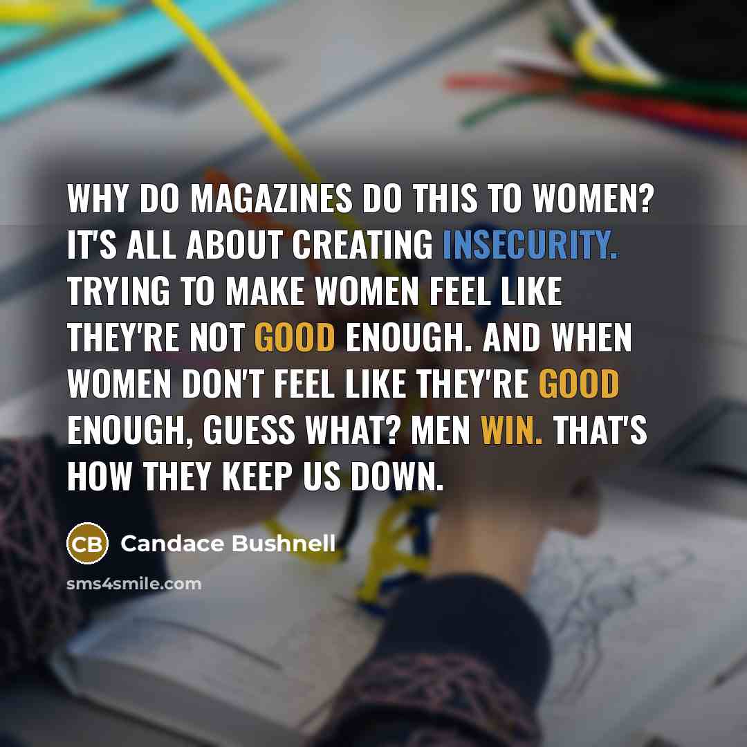 “Why do magazines do this to women? It's all about…” quote by Candace Bushnell
