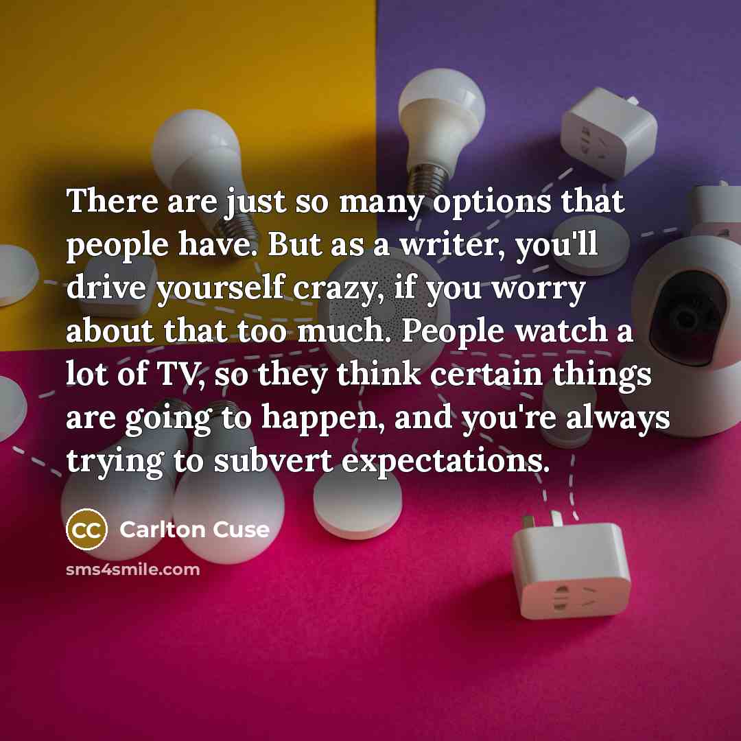 “There are just so many options that people have. But…” quote by Carlton Cuse