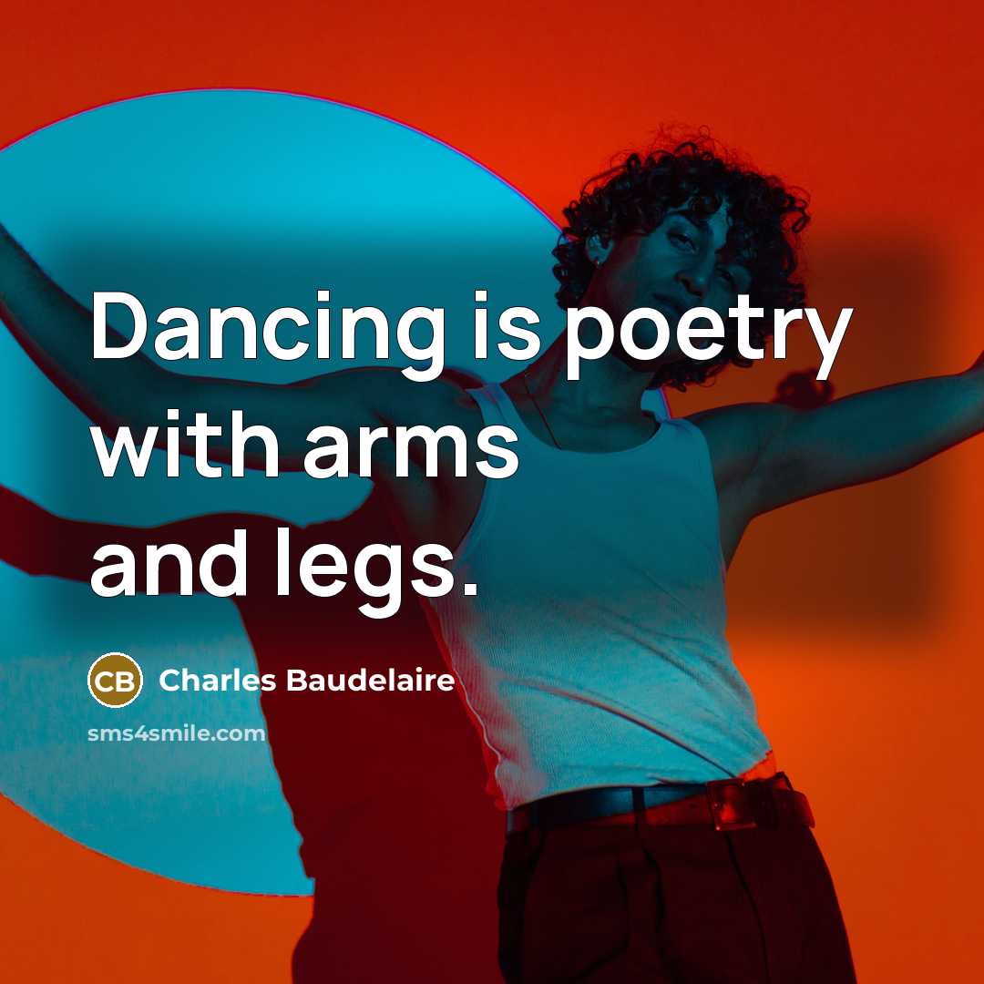 “Dancing is poetry with arms and legs.…” quote by Charles Baudelaire