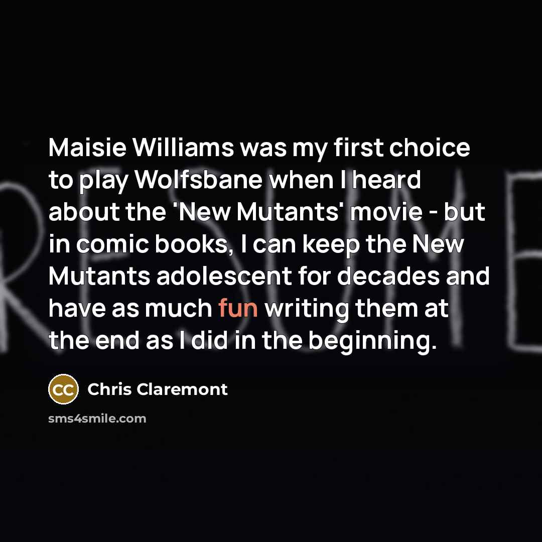 “Maisie Williams was my first choice to play Wolfsbane when…” quote by Chris Claremont