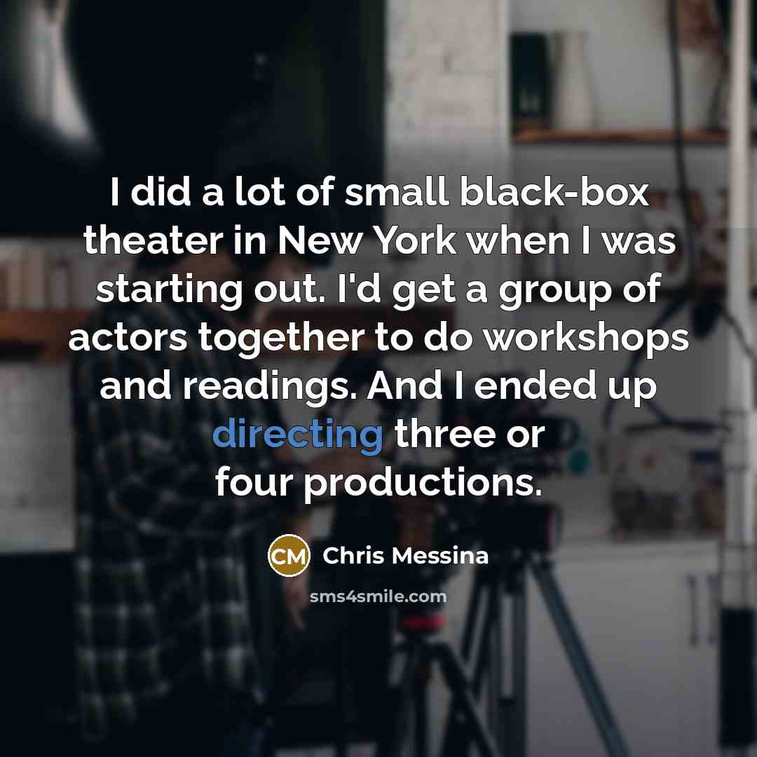 “I did a lot of small black-box theater in New…” quote by Chris Messina
