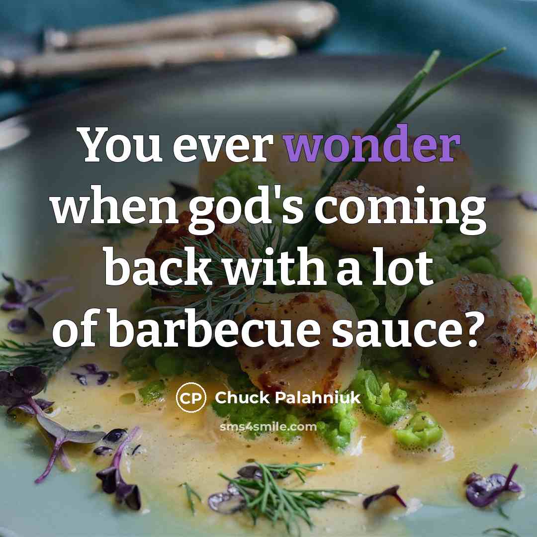 “You ever wonder when god's coming back with a lot…” quote by Chuck Palahniuk