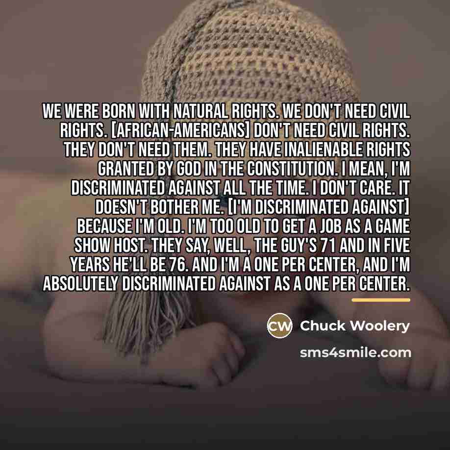 “We were born with natural rights. We don't need civil…” quote by Chuck Woolery