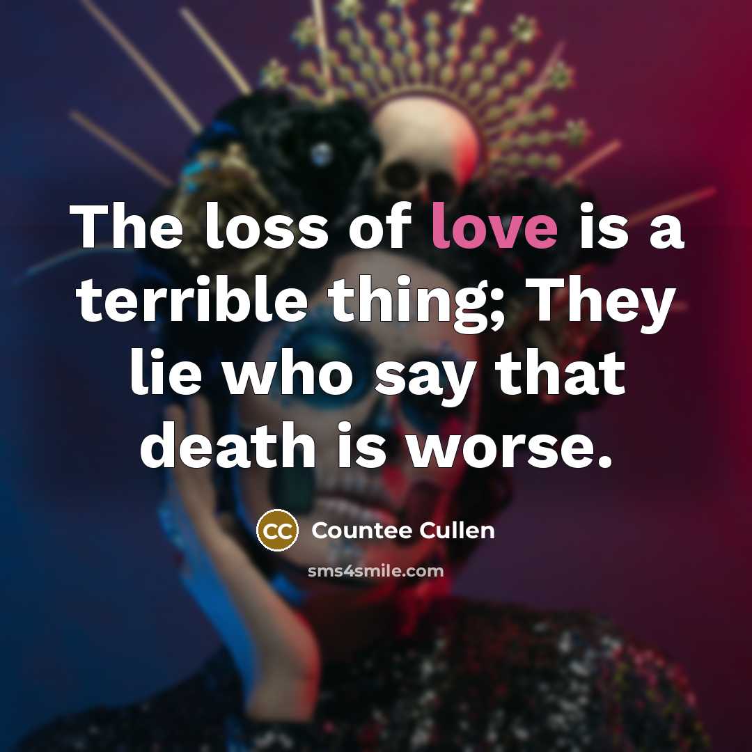 “The loss of love is a terrible thing; They lie…” quote by Countee Cullen