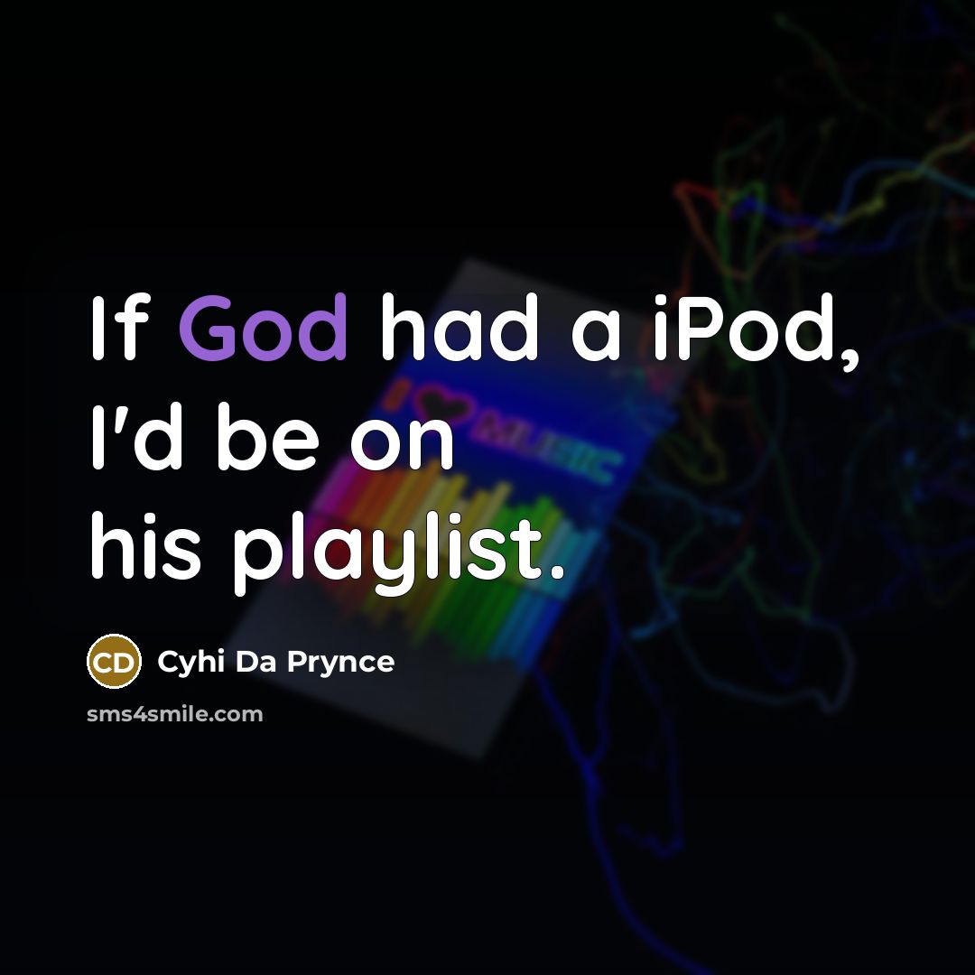 “If God had a iPod, I'd be on his playlist.…” quote by Cyhi Da Prynce