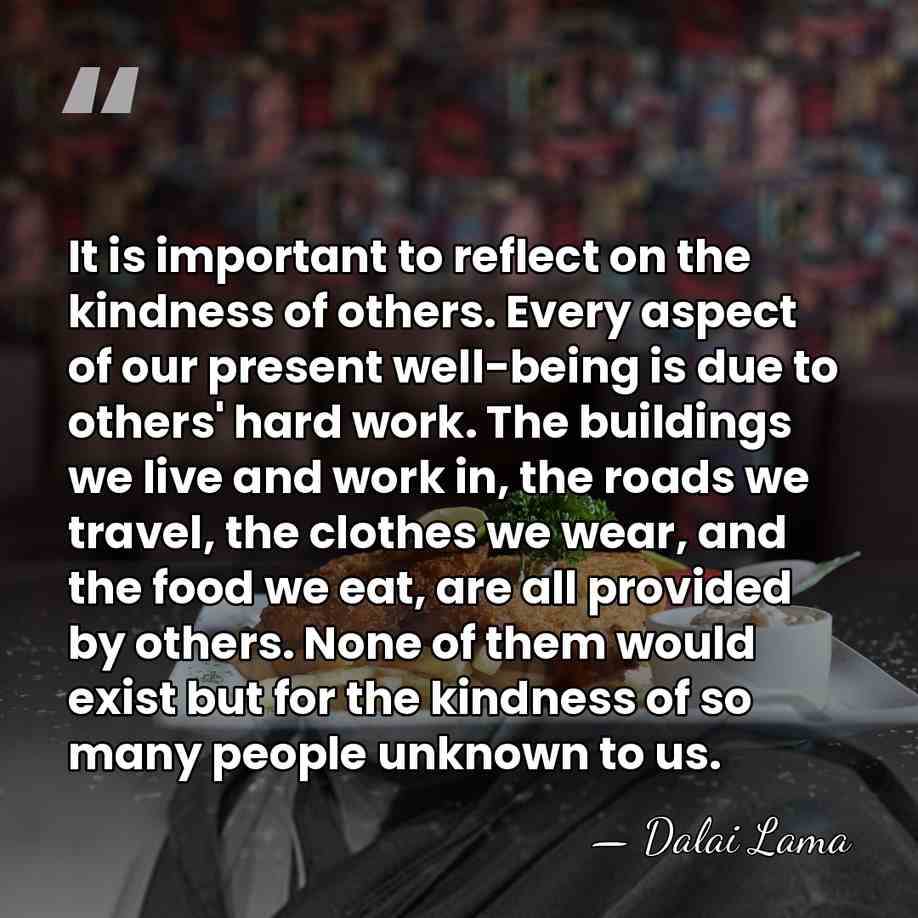 It is important to reflect on the kindness of others. Every aspect&hellip; - Dalai Lama
