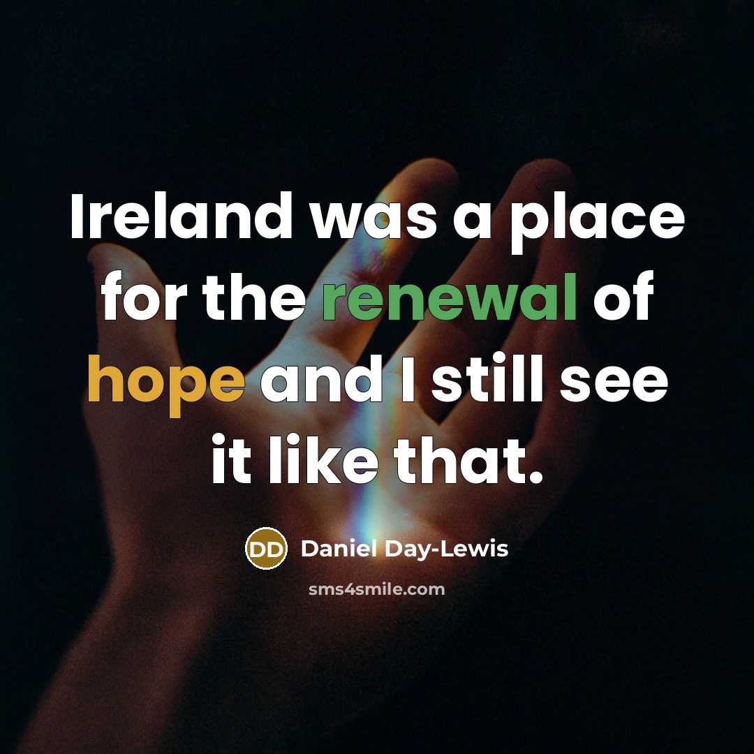 “Ireland was a place for the renewal of hope and…” quote by Daniel Day-Lewis